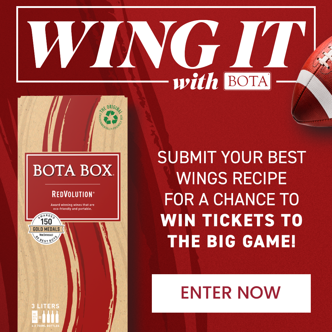 Wing It with Bota. Submit your best wings recipe for a chance to win tickets to the big game! Enter Now